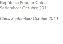 República Popular China Setiembre/ Octubre 2011 China September/ October 2011 